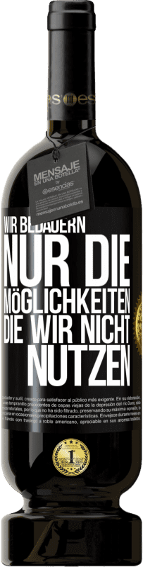 49,95 € Kostenloser Versand | Rotwein Premium Ausgabe MBS® Reserve Wir bedauern nur die Möglichkeiten, die wir nicht nutzen Schwarzes Etikett. Anpassbares Etikett Reserve 12 Monate Ernte 2015 Tempranillo