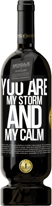 49,95 € Free Shipping | Red Wine Premium Edition MBS® Reserve You are my storm and my calm Black Label. Customizable label Reserve 12 Months Harvest 2015 Tempranillo