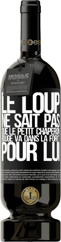 49,95 € Envoi gratuit | Vin rouge Édition Premium MBS® Réserve Il ne connaît pas le loup que le petit chaperon rouge va dans la forêt pour lui Étiquette Noire. Étiquette personnalisable Réserve 12 Mois Récolte 2015 Tempranillo