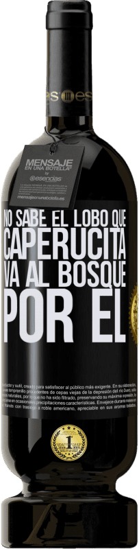 49,95 € Envío gratis | Vino Tinto Edición Premium MBS® Reserva No sabe el lobo que caperucita va al bosque por él Etiqueta Negra. Etiqueta personalizable Reserva 12 Meses Cosecha 2015 Tempranillo