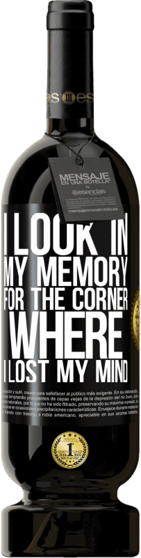 49,95 € Free Shipping | Red Wine Premium Edition MBS® Reserve I look in my memory for the corner where I lost my mind Black Label. Customizable label Reserve 12 Months Harvest 2014 Tempranillo