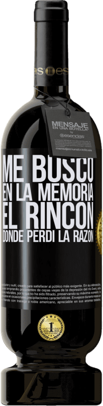 49,95 € Envío gratis | Vino Tinto Edición Premium MBS® Reserva Me busco en la memoria el rincón donde perdí la razón Etiqueta Negra. Etiqueta personalizable Reserva 12 Meses Cosecha 2015 Tempranillo