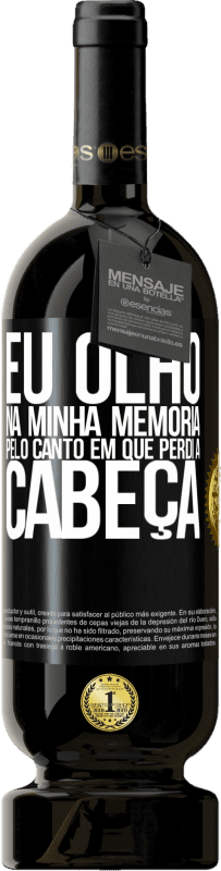 49,95 € Envio grátis | Vinho tinto Edição Premium MBS® Reserva Eu olho na minha memória pelo canto em que perdi a cabeça Etiqueta Preta. Etiqueta personalizável Reserva 12 Meses Colheita 2015 Tempranillo