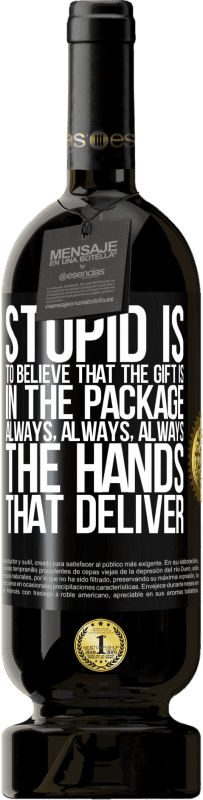 49,95 € Free Shipping | Red Wine Premium Edition MBS® Reserve Stupid is to believe that the gift is in the package. Always, always, always the hands that deliver Black Label. Customizable label Reserve 12 Months Harvest 2015 Tempranillo