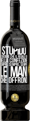 49,95 € Spedizione Gratuita | Vino rosso Edizione Premium MBS® Riserva Stupido è credere che il regalo sia nella confezione. Sempre, sempre, sempre le mani che offrono Etichetta Nera. Etichetta personalizzabile Riserva 12 Mesi Raccogliere 2014 Tempranillo