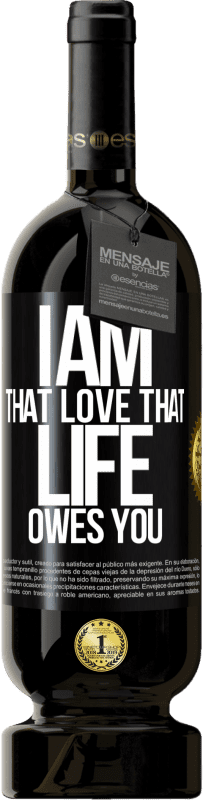 49,95 € Free Shipping | Red Wine Premium Edition MBS® Reserve I am that love that life owes you Black Label. Customizable label Reserve 12 Months Harvest 2015 Tempranillo