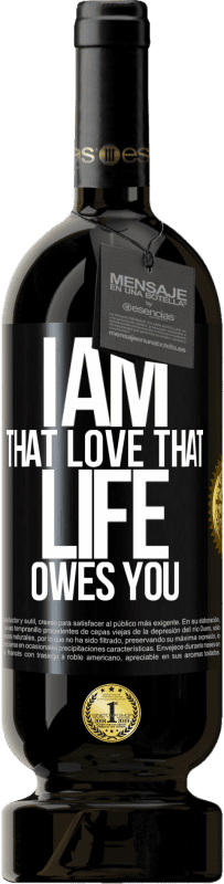 49,95 € Free Shipping | Red Wine Premium Edition MBS® Reserve I am that love that life owes you Black Label. Customizable label Reserve 12 Months Harvest 2016 Tempranillo
