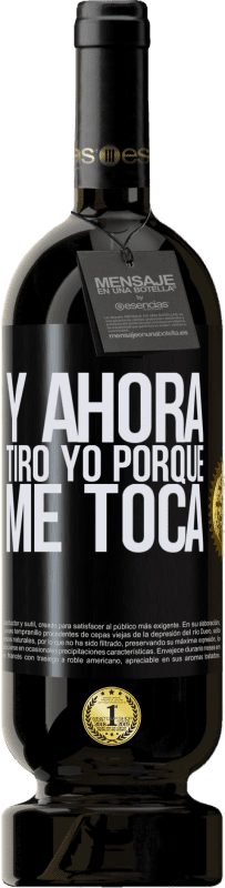 49,95 € Envío gratis | Vino Tinto Edición Premium MBS® Reserva Y ahora tiro yo porque me toca Etiqueta Negra. Etiqueta personalizable Reserva 12 Meses Cosecha 2015 Tempranillo