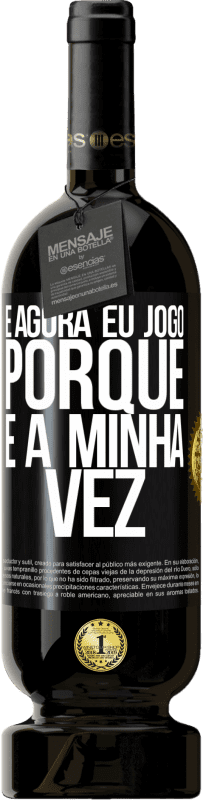 49,95 € Envio grátis | Vinho tinto Edição Premium MBS® Reserva E agora eu jogo porque é a minha vez Etiqueta Preta. Etiqueta personalizável Reserva 12 Meses Colheita 2015 Tempranillo