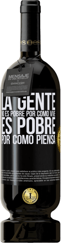 49,95 € Envío gratis | Vino Tinto Edición Premium MBS® Reserva La gente no es pobre por como vive. Es pobre por como piensa Etiqueta Negra. Etiqueta personalizable Reserva 12 Meses Cosecha 2015 Tempranillo