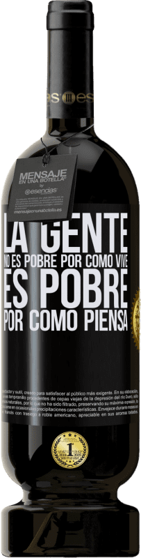 49,95 € Envío gratis | Vino Tinto Edición Premium MBS® Reserva La gente no es pobre por como vive. Es pobre por como piensa Etiqueta Negra. Etiqueta personalizable Reserva 12 Meses Cosecha 2016 Tempranillo