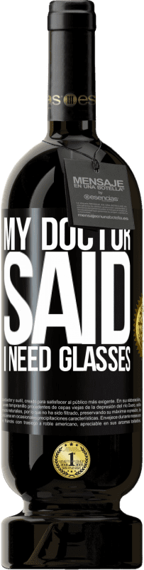 49,95 € Бесплатная доставка | Красное вино Premium Edition MBS® Бронировать My doctor said I need glasses Черная метка. Настраиваемая этикетка Бронировать 12 Месяцы Урожай 2016 Tempranillo
