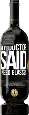 49,95 € Envio grátis | Vinho tinto Edição Premium MBS® Reserva My doctor said I need glasses Etiqueta Preta. Etiqueta personalizável Reserva 12 Meses Colheita 2016 Tempranillo