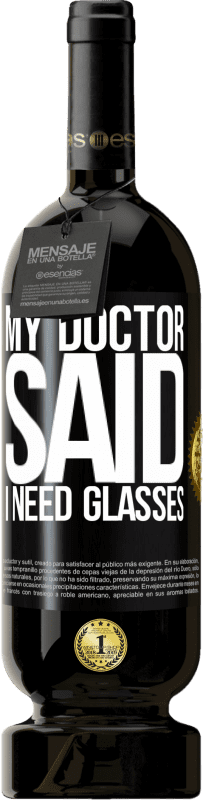 49,95 € Envio grátis | Vinho tinto Edição Premium MBS® Reserva My doctor said I need glasses Etiqueta Preta. Etiqueta personalizável Reserva 12 Meses Colheita 2015 Tempranillo