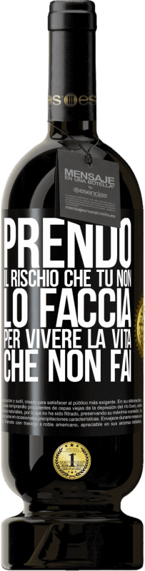 49,95 € Spedizione Gratuita | Vino rosso Edizione Premium MBS® Riserva Prendo il rischio che tu non lo faccia, per vivere la vita che non fai Etichetta Nera. Etichetta personalizzabile Riserva 12 Mesi Raccogliere 2015 Tempranillo