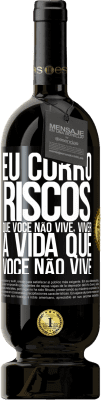49,95 € Envio grátis | Vinho tinto Edição Premium MBS® Reserva Eu corro riscos que você não vive, viver a vida que você não vive Etiqueta Preta. Etiqueta personalizável Reserva 12 Meses Colheita 2015 Tempranillo