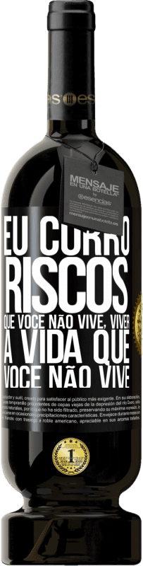 49,95 € Envio grátis | Vinho tinto Edição Premium MBS® Reserva Eu corro riscos que você não vive, viver a vida que você não vive Etiqueta Preta. Etiqueta personalizável Reserva 12 Meses Colheita 2015 Tempranillo