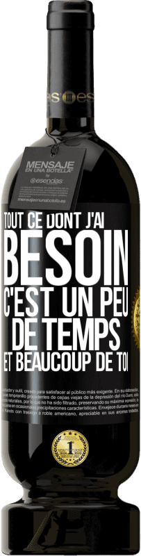 49,95 € Envoi gratuit | Vin rouge Édition Premium MBS® Réserve Tout ce dont j'ai besoin c'est un peu de temps et beaucoup de toi Étiquette Noire. Étiquette personnalisable Réserve 12 Mois Récolte 2015 Tempranillo