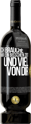 49,95 € Kostenloser Versand | Rotwein Premium Ausgabe MBS® Reserve Ich brauche nur ein bisschen Zeit und viel von dir Schwarzes Etikett. Anpassbares Etikett Reserve 12 Monate Ernte 2014 Tempranillo