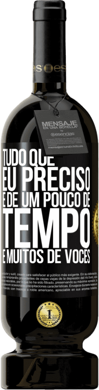 49,95 € Envio grátis | Vinho tinto Edição Premium MBS® Reserva Tudo que eu preciso é de um pouco de tempo e muitos de vocês Etiqueta Preta. Etiqueta personalizável Reserva 12 Meses Colheita 2016 Tempranillo