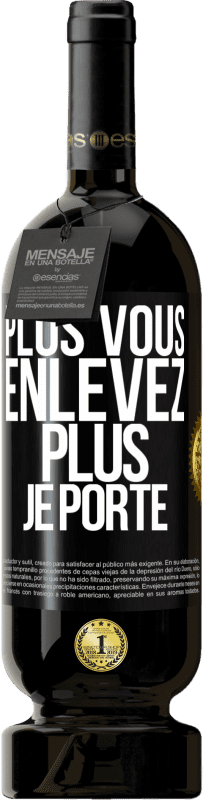 49,95 € Envoi gratuit | Vin rouge Édition Premium MBS® Réserve Plus vous enlevez, plus je porte Étiquette Noire. Étiquette personnalisable Réserve 12 Mois Récolte 2015 Tempranillo