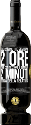 49,95 € Spedizione Gratuita | Vino rosso Edizione Premium MBS® Riserva Leggi 2 minuti e sembrano 2 ore. Stare con te 2 ore e sembrare 2 minuti. Teoria della relatività Etichetta Nera. Etichetta personalizzabile Riserva 12 Mesi Raccogliere 2014 Tempranillo