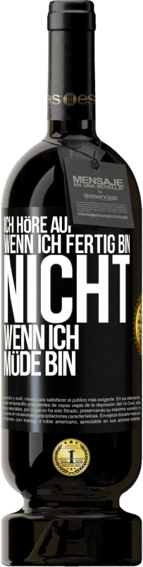 49,95 € Kostenloser Versand | Rotwein Premium Ausgabe MBS® Reserve Ich höre auf, wenn ich fertig bin, nicht wenn ich müde bin Schwarzes Etikett. Anpassbares Etikett Reserve 12 Monate Ernte 2015 Tempranillo