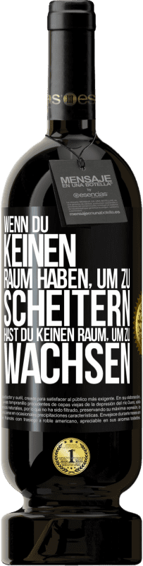 49,95 € Kostenloser Versand | Rotwein Premium Ausgabe MBS® Reserve Wenn du keinen Raum haben, um zu scheitern, hast du keinen Raum, um zu wachsen Schwarzes Etikett. Anpassbares Etikett Reserve 12 Monate Ernte 2015 Tempranillo