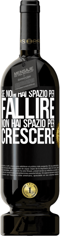 49,95 € Spedizione Gratuita | Vino rosso Edizione Premium MBS® Riserva Se non hai spazio per fallire, non hai spazio per crescere Etichetta Nera. Etichetta personalizzabile Riserva 12 Mesi Raccogliere 2015 Tempranillo