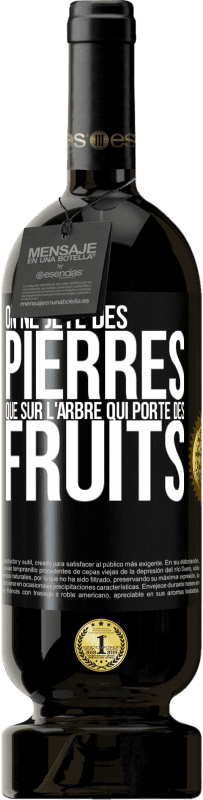 49,95 € Envoi gratuit | Vin rouge Édition Premium MBS® Réserve On ne jète des pierres que sur l'arbre qui porte des fruits Étiquette Noire. Étiquette personnalisable Réserve 12 Mois Récolte 2015 Tempranillo