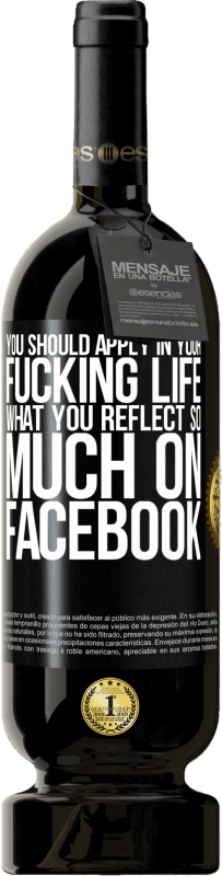 49,95 € Free Shipping | Red Wine Premium Edition MBS® Reserve You should apply in your fucking life, what you reflect so much on Facebook Black Label. Customizable label Reserve 12 Months Harvest 2013 Tempranillo