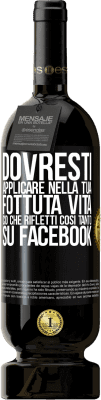 49,95 € Spedizione Gratuita | Vino rosso Edizione Premium MBS® Riserva Dovresti applicare nella tua fottuta vita, ciò che rifletti così tanto su Facebook Etichetta Nera. Etichetta personalizzabile Riserva 12 Mesi Raccogliere 2016 Tempranillo
