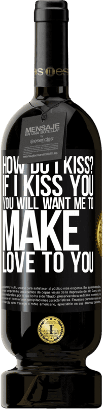 49,95 € Бесплатная доставка | Красное вино Premium Edition MBS® Бронировать как мне поцеловать? Если я поцелую тебя, ты захочешь, чтобы я занялся с тобой любовью Черная метка. Настраиваемая этикетка Бронировать 12 Месяцы Урожай 2014 Tempranillo