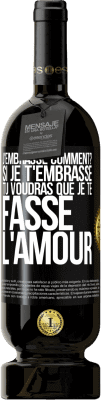 49,95 € Envoi gratuit | Vin rouge Édition Premium MBS® Réserve J'embrasse comment? Si je t'embrasse, tu voudras que je te fasse l'amour Étiquette Noire. Étiquette personnalisable Réserve 12 Mois Récolte 2015 Tempranillo