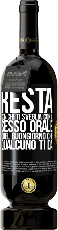 49,95 € Spedizione Gratuita | Vino rosso Edizione Premium MBS® Riserva Resta con chi ti sveglia con il sesso orale, quel buongiorno che qualcuno ti dà Etichetta Nera. Etichetta personalizzabile Riserva 12 Mesi Raccogliere 2016 Tempranillo