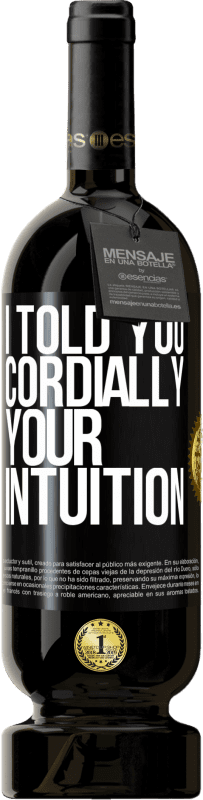 49,95 € Free Shipping | Red Wine Premium Edition MBS® Reserve I told you. Cordially, your intuition Black Label. Customizable label Reserve 12 Months Harvest 2014 Tempranillo