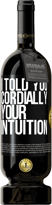 49,95 € Free Shipping | Red Wine Premium Edition MBS® Reserve I told you. Cordially, your intuition Black Label. Customizable label Reserve 12 Months Harvest 2015 Tempranillo