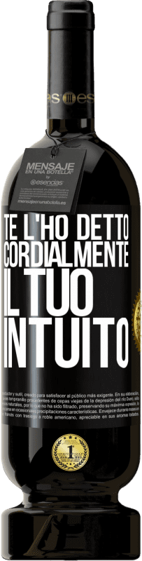 49,95 € Spedizione Gratuita | Vino rosso Edizione Premium MBS® Riserva Te l'ho detto Cordialmente, il tuo intuito Etichetta Nera. Etichetta personalizzabile Riserva 12 Mesi Raccogliere 2015 Tempranillo