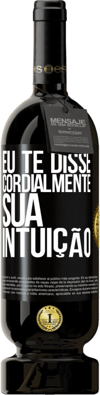 49,95 € Envio grátis | Vinho tinto Edição Premium MBS® Reserva Eu te disse. Cordialmente, sua intuição Etiqueta Preta. Etiqueta personalizável Reserva 12 Meses Colheita 2015 Tempranillo