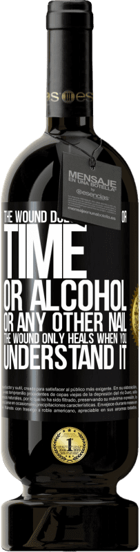 49,95 € Free Shipping | Red Wine Premium Edition MBS® Reserve The wound does not heal or time, or alcohol, or any other nail. The wound only heals when you understand it Black Label. Customizable label Reserve 12 Months Harvest 2015 Tempranillo