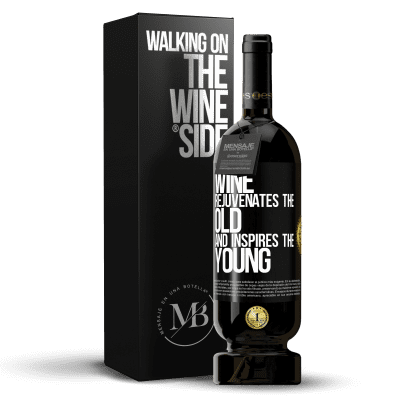 «Wine rejuvenates the old and inspires the young» Premium Edition MBS® Reserve