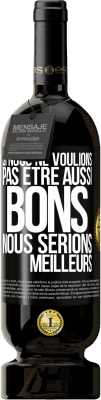 49,95 € Envoi gratuit | Vin rouge Édition Premium MBS® Réserve Si nous ne voulions pas être aussi bons, nous serions meilleurs Étiquette Noire. Étiquette personnalisable Réserve 12 Mois Récolte 2015 Tempranillo