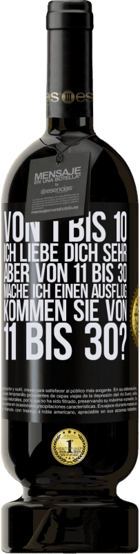 49,95 € Kostenloser Versand | Rotwein Premium Ausgabe MBS® Reserve Von 1 bis 10 Ich liebe dich sehr. Aber von 11 bis 30 mache ich einen Ausflug. Kommen Sie von 11 bis 30? Schwarzes Etikett. Anpassbares Etikett Reserve 12 Monate Ernte 2015 Tempranillo