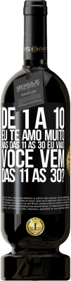 49,95 € Envio grátis | Vinho tinto Edição Premium MBS® Reserva De 1 a 10 eu te amo muito. Mas das 11 às 30 eu viajo. Você vem das 11 às 30? Etiqueta Preta. Etiqueta personalizável Reserva 12 Meses Colheita 2016 Tempranillo