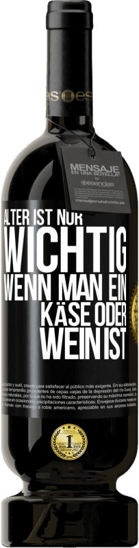 49,95 € Kostenloser Versand | Rotwein Premium Ausgabe MBS® Reserve Alter ist nur wichtig, wenn man ein Käse oder Wein ist Schwarzes Etikett. Anpassbares Etikett Reserve 12 Monate Ernte 2015 Tempranillo