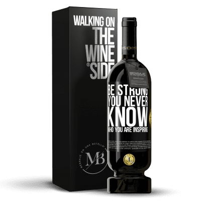 «Be strong. You never know who you are inspiring» Premium Edition MBS® Reserve