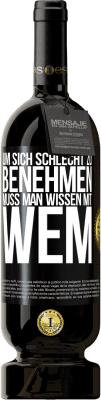 49,95 € Kostenloser Versand | Rotwein Premium Ausgabe MBS® Reserve Um sich schlecht zu benehmen muss man wissen mit wem Schwarzes Etikett. Anpassbares Etikett Reserve 12 Monate Ernte 2014 Tempranillo