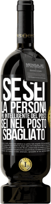 49,95 € Spedizione Gratuita | Vino rosso Edizione Premium MBS® Riserva Se sei la persona più intelligente del posto, sei nel posto sbagliato Etichetta Nera. Etichetta personalizzabile Riserva 12 Mesi Raccogliere 2014 Tempranillo