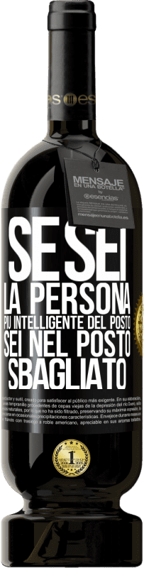 49,95 € Spedizione Gratuita | Vino rosso Edizione Premium MBS® Riserva Se sei la persona più intelligente del posto, sei nel posto sbagliato Etichetta Nera. Etichetta personalizzabile Riserva 12 Mesi Raccogliere 2016 Tempranillo