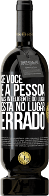 49,95 € Envio grátis | Vinho tinto Edição Premium MBS® Reserva Se você é a pessoa mais inteligente do lugar, está no lugar errado Etiqueta Preta. Etiqueta personalizável Reserva 12 Meses Colheita 2014 Tempranillo